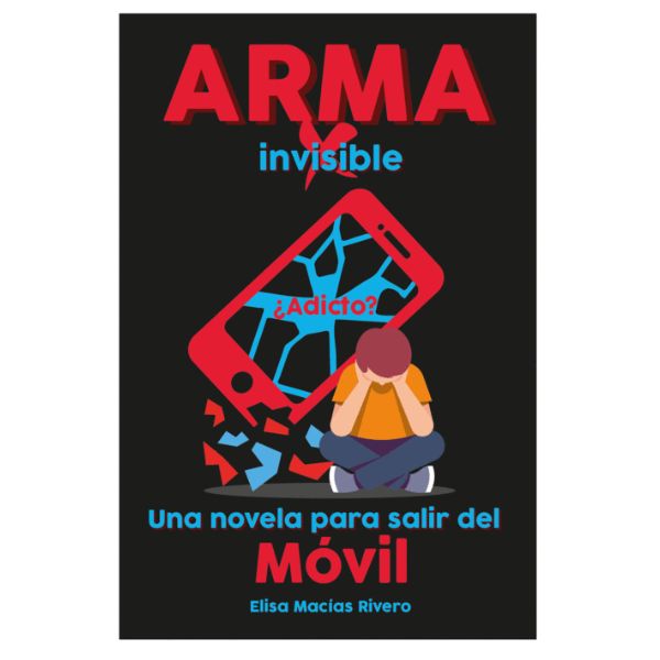 Arma Invisible Una Novela Para Salir Del Móvil - Autoedición